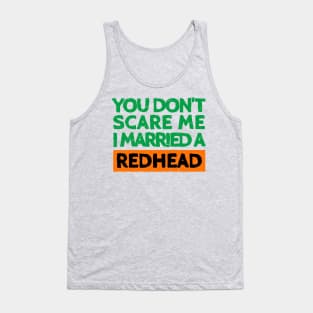 You Don't Scare Me I Married A Redhead Funny St. Patrick's Day Gift Tank Top